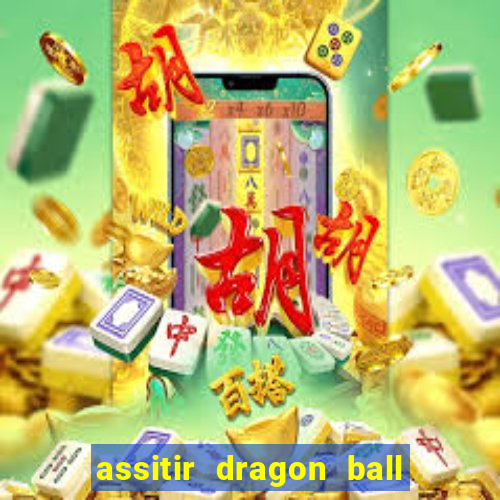 assitir dragon ball z dublado